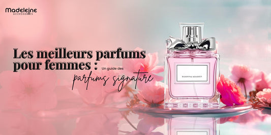 Les Meilleurs Parfums Pour Femmes : Un Guide Des Parfums Signature